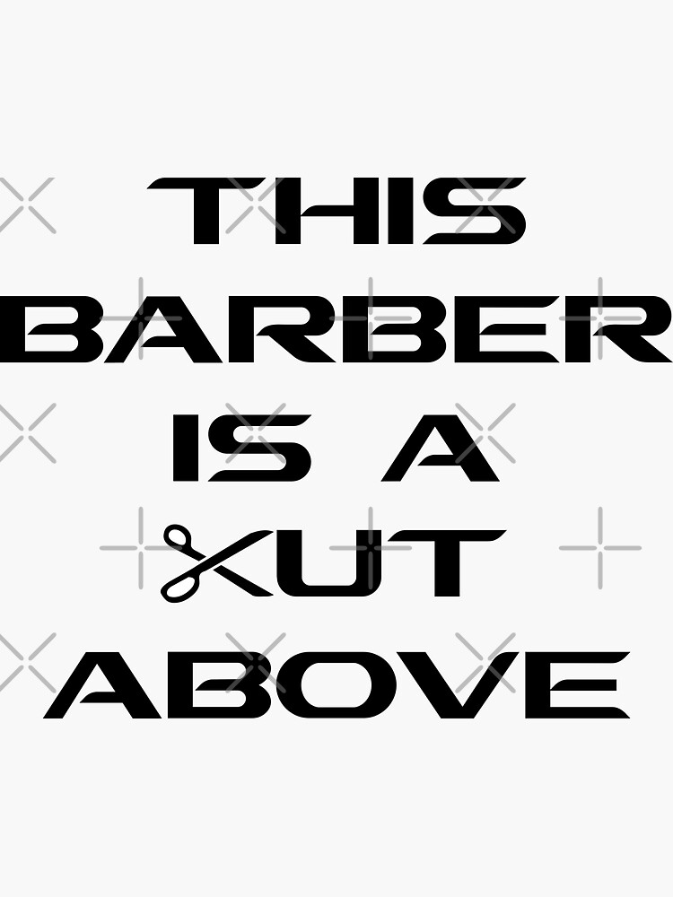 "THIS BARBER IS A CUT ABOVE" Sticker for Sale by DomGDesign Redbubble