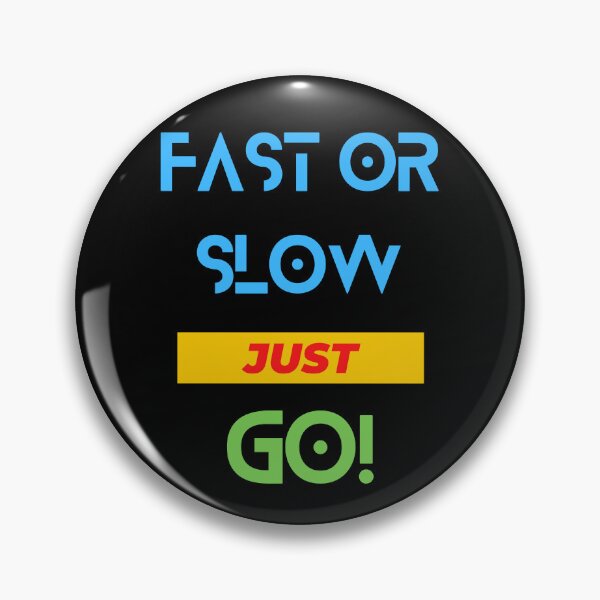 Item preview, Fast Or Slow Just Go designed and sold by Stylebh.