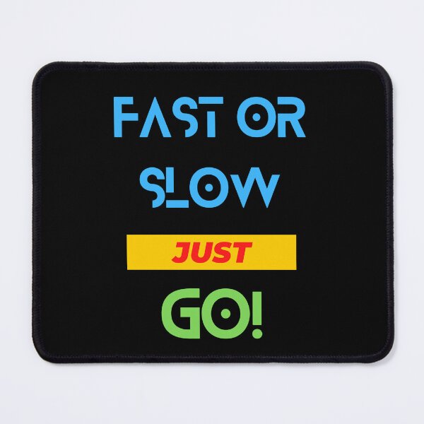 Item preview, Fast Or Slow Just Go designed and sold by Stylebh.
