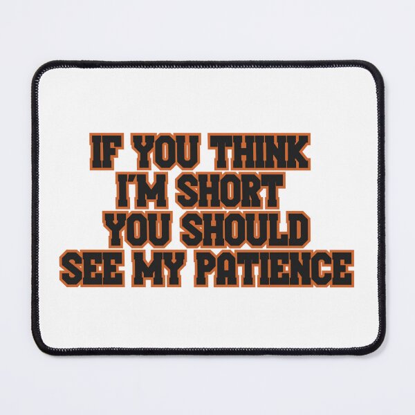 Item preview, If you think I'm short you should see my patience designed and sold by anstore0.