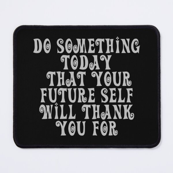 Item preview, Do Something Today That Your Future Self Will Thank You For designed and sold by JourneyCreative.