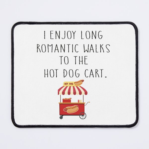 Item preview, I Enjoy Long Romantic Walks To The Hot Dog Cart designed and sold by Zakaria-4.