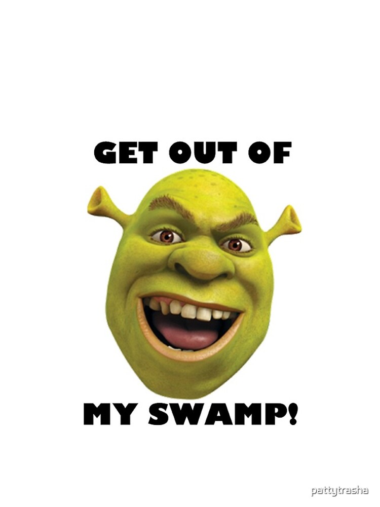 Get Out Of My Swamp Meme