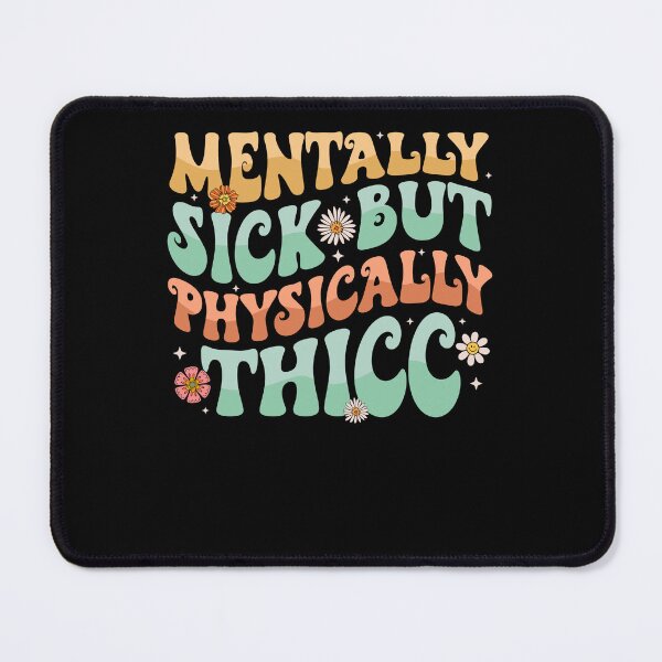 Item preview, Physically Thicc And Mentally Sick designed and sold by Darly-Walker.