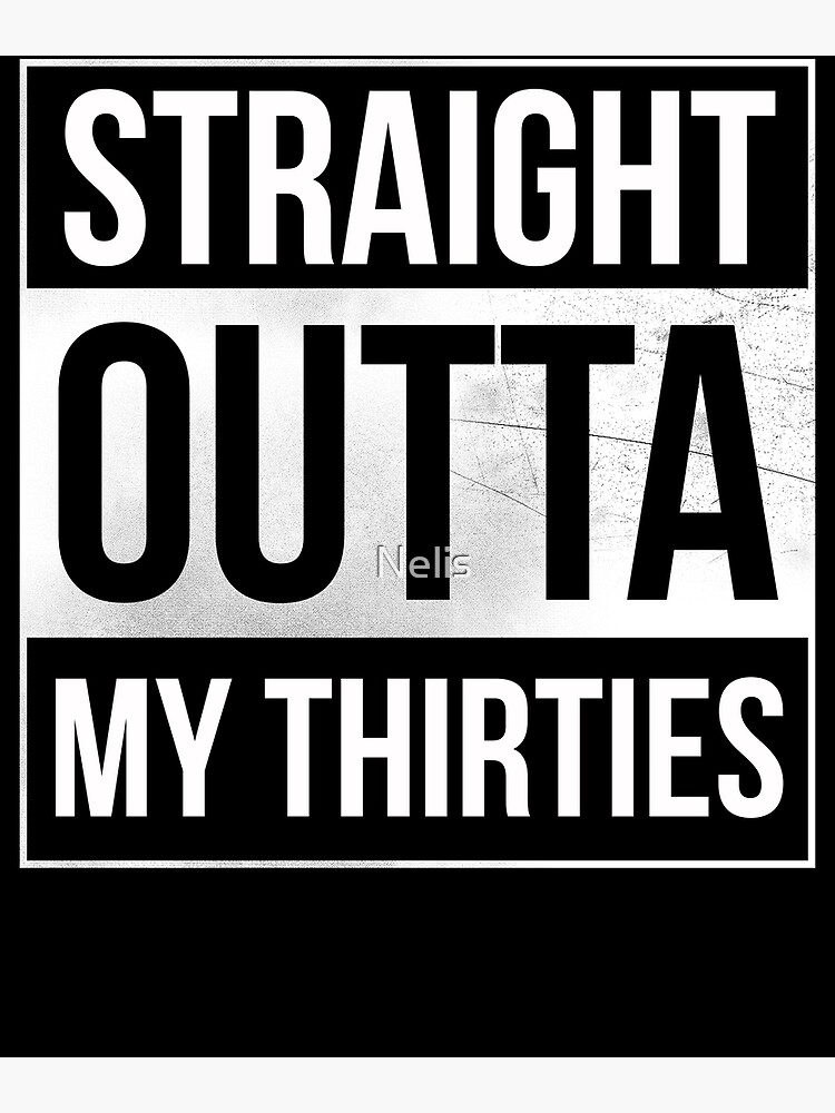 Straight Outta My Thirties 40th Birthday Greeting Card By Nelis Redbubble