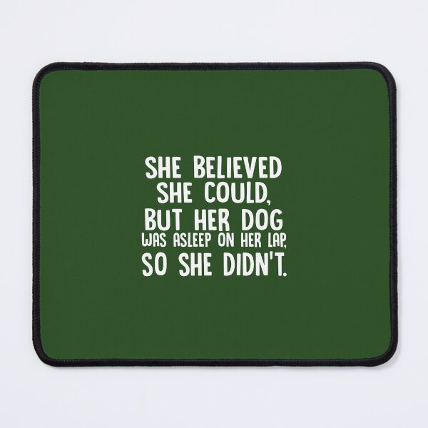 Item preview, She Believed She Could But Her Dog Was Asleep On Her Lap designed and sold by Moeez Javed.