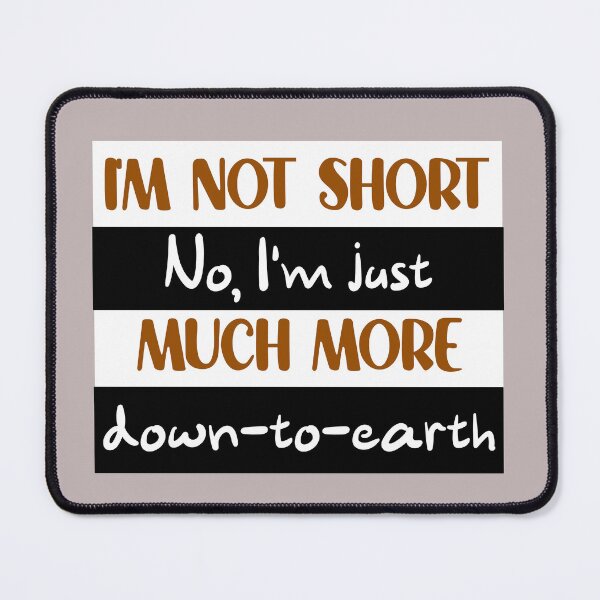 Item preview, I'm not short, just down-to-earth designed and sold by mymemes71.