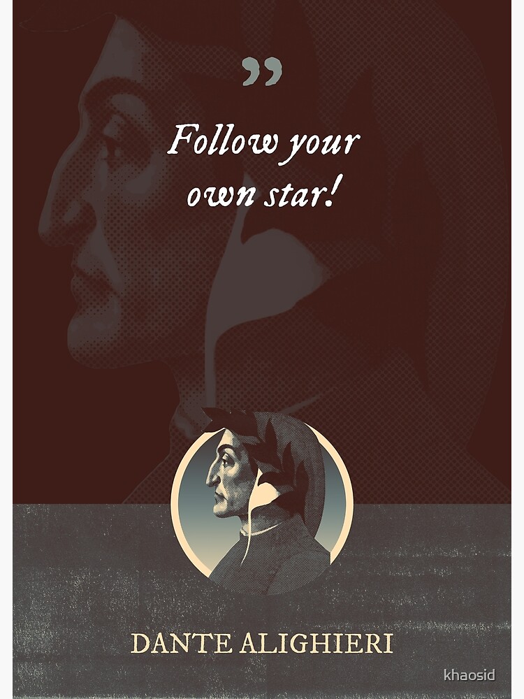 Dante Alighieri Follow your own star