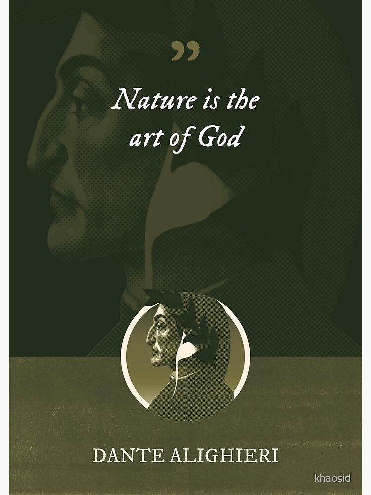 Dante Alighieri Nature is the art of God