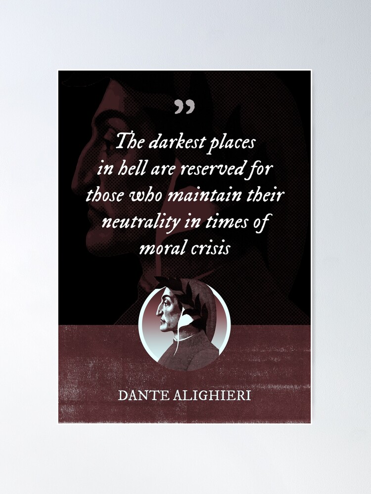 Dante Alighieri The darkest places in hell are reserved for