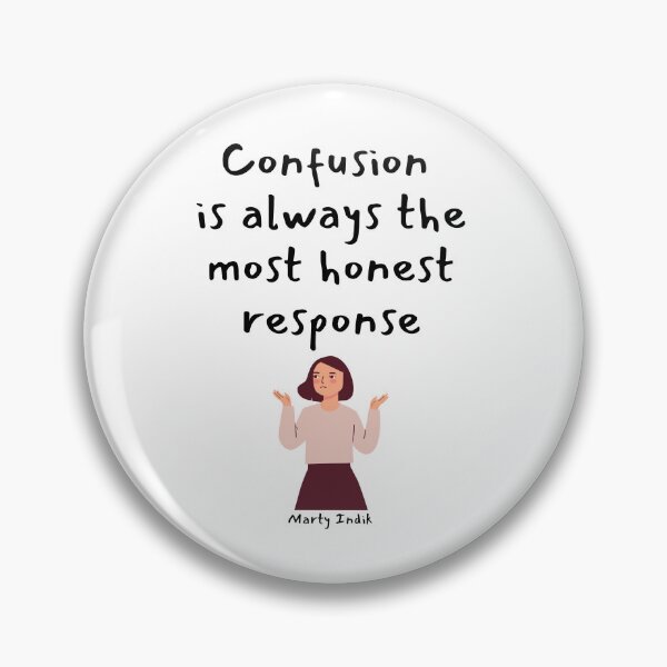 Item preview, Confusion is always the most honest response. Marty Indik designed and sold by LifeWisdom.