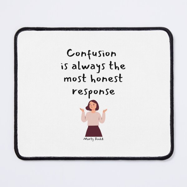 Item preview, Confusion is always the most honest response. Marty Indik designed and sold by LifeWisdom.