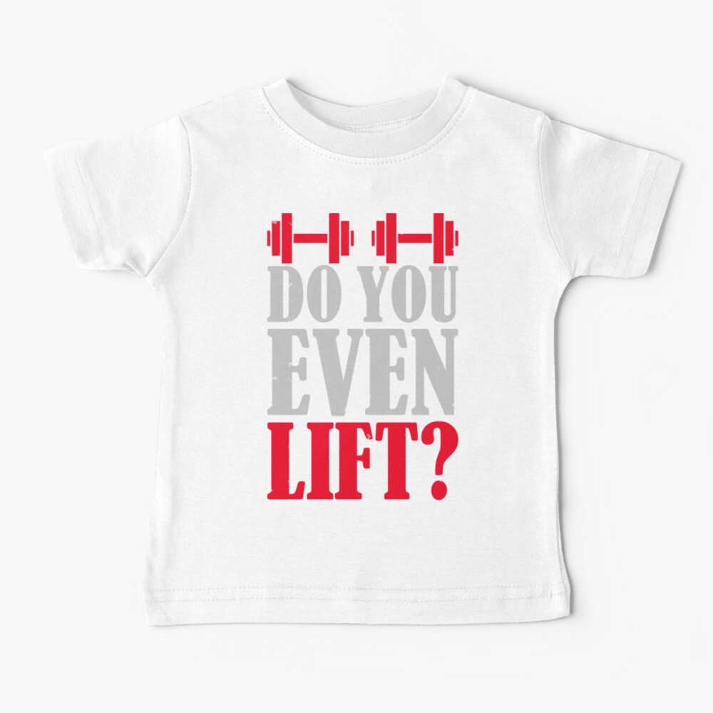 Do you even lift? Baby T-Shirt