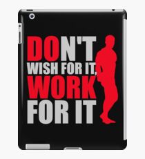 Dont't wish for it, work for it iPad Case/Skin