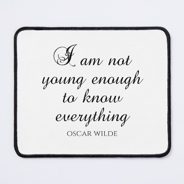 Item preview, I Am Not Young Enough To Know Everything - Oscar Wilde - Wit designed and sold by PhiloJourney.