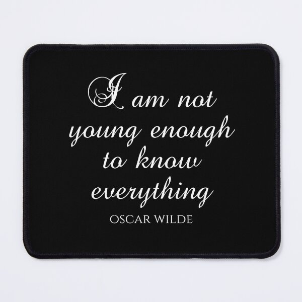 Item preview, I Am Not Young Enough To Know Everything - Oscar Wilde - Wit designed and sold by PhiloJourney.
