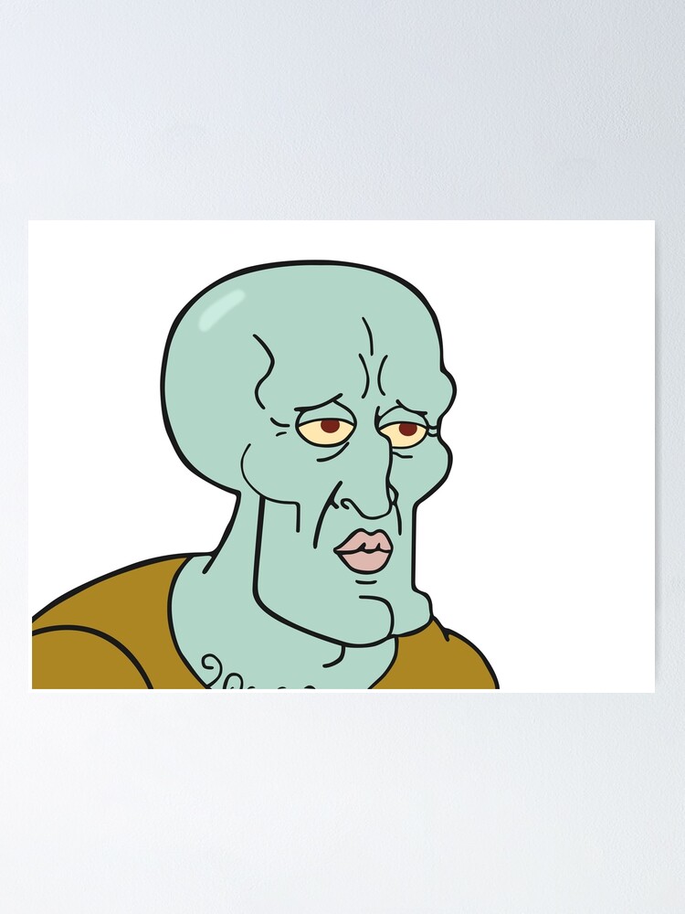 Handsome Squidward Meme Poster For Sale By Zelius Redbubble   Fposter,small,wall Texture,product,750x1000.u7 