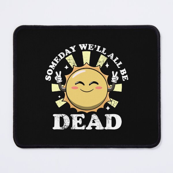 Item preview, Someday We'll All Be Dead Funny Sarcastic Existential Dread designed and sold by Lambo-Designs.