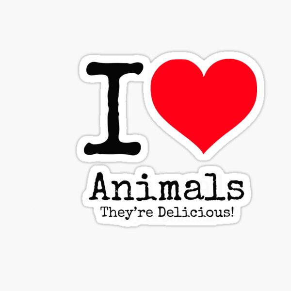 I Love Animals. They're Delicious! Sticker