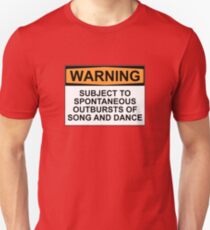 WARNING: SUBJECT TO SPONTANEOUS OUTBURSTS OF SONG AND DANCE Unisex T-Shirt