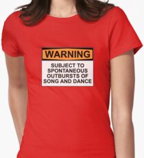 WARNING: SUBJECT TO SPONTANEOUS OUTBURSTS OF SONG AND DANCE Women's Fitted T-Shirt