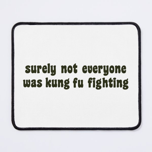 Item preview, Surely not everyone was kung fu fighting designed and sold by palmwooddesigns.