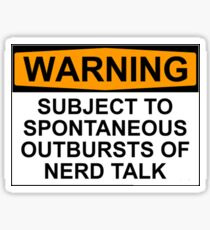 WARNING: SUBJECT TO SPONTANEOUS OUTBURSTS OF NERD TALK Sticker