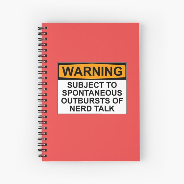 WARNING: SUBJECT TO SPONTANEOUS OUTBURSTS OF NERD TALK Spiral Notebook