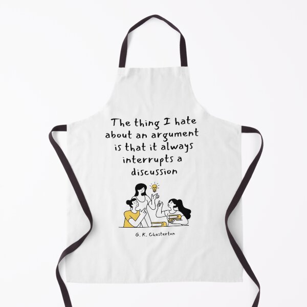 Item preview, The thing I hate about an argument is that it always interrupts a discussion. G. K. Chesterton designed and sold by LifeWisdom.