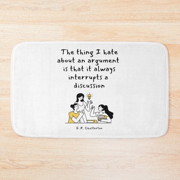 Item preview, The thing I hate about an argument is that it always interrupts a discussion. G. K. Chesterton designed and sold by LifeWisdom.