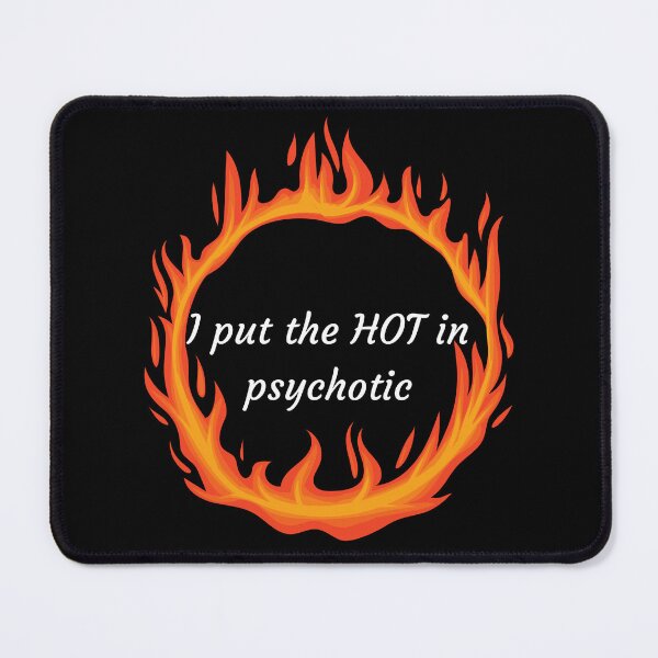 Item preview, I Put the HOT in Psychotic Ring of Fire designed and sold by VirtualFaries.