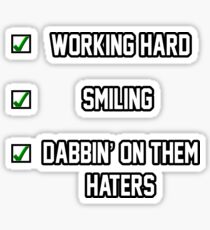 Working Hard, Smiling and Dabbin On them Haters Sticker