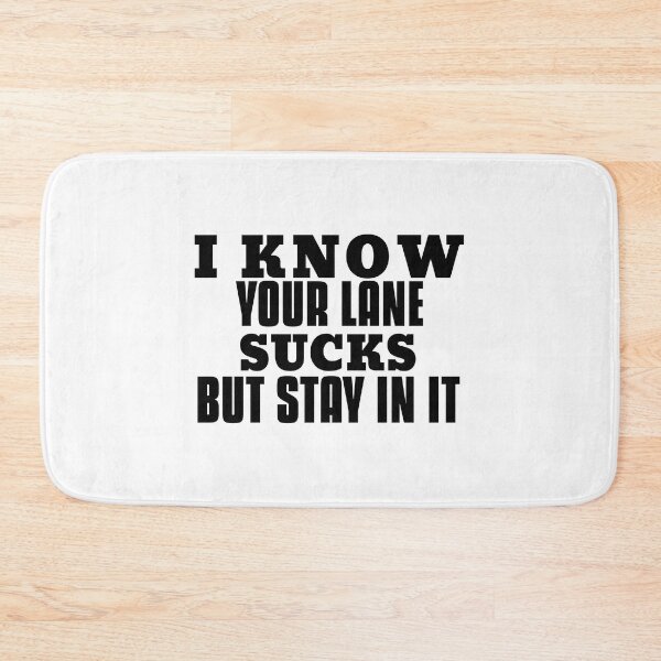 Item preview, I know your lane sucks but stay in it designed and sold by Leomi-2.