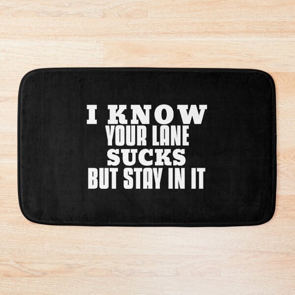 Item preview,  I know your lane sucks but stay in it designed and sold by Leomi-2.