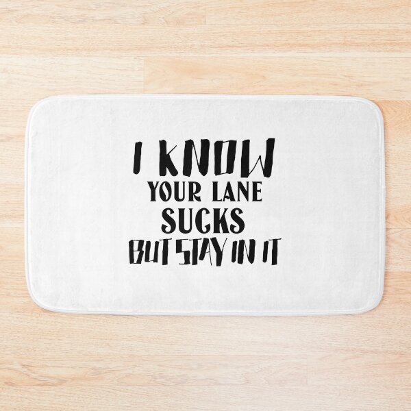 Item preview, I know your lane sucks but stay in it designed and sold by Leomi-2.