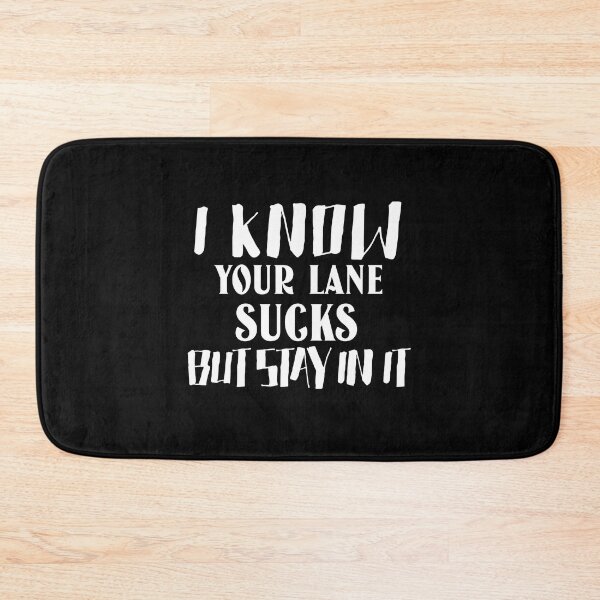 Item preview,  I know your lane sucks but stay in it designed and sold by Leomi-2.