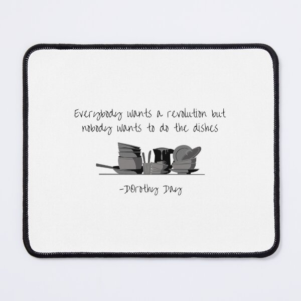 Item preview, Dorothy Day quote - Everybody wants a revolution but nobody wants to do the dishes   designed and sold by 21stCsaints.