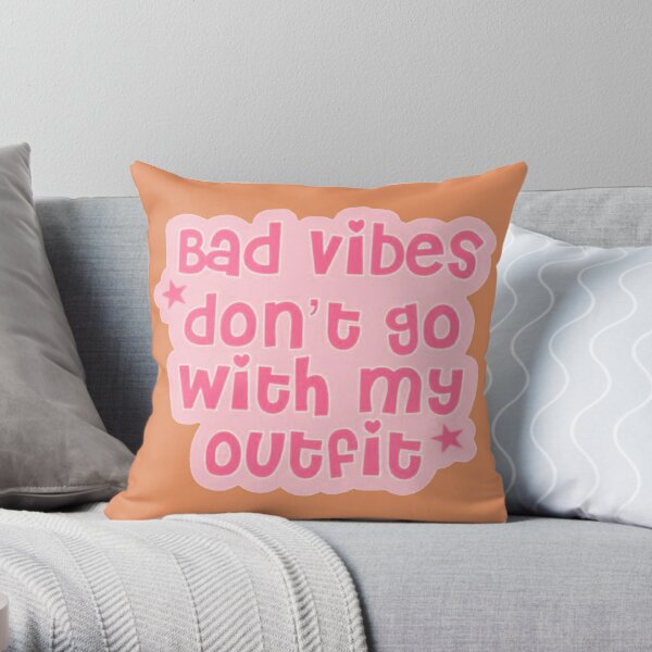 bad vibes don't go with my outfit Throw Pillow