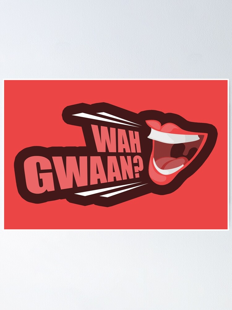 Wah Gwaan Jamaican Slang Jamaican Patois Big Up Jamaica Wah Gwaan Poster For Sale By