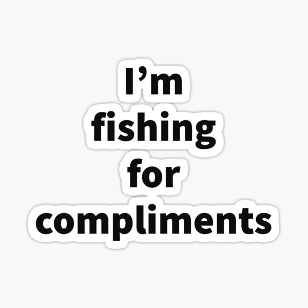 "Fishing for compliments" Sticker for Sale by Gnarbikememes Redbubble