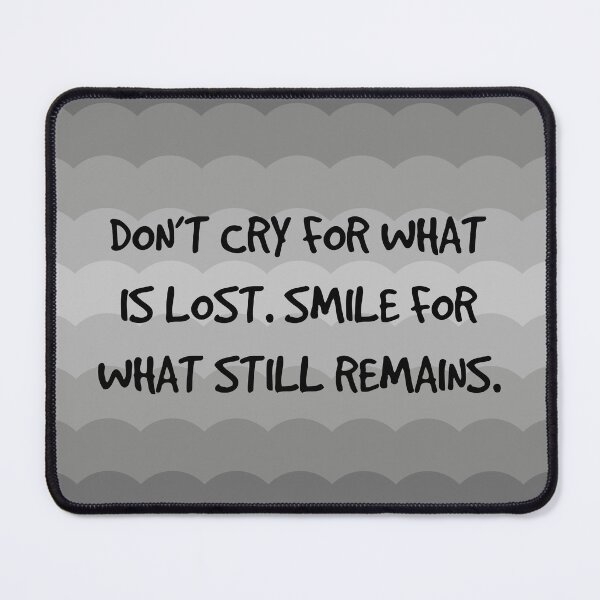 Item preview, don’t cry for what is lost. smile for what remains. designed and sold by DouayArtDesign.