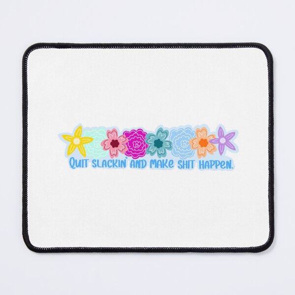 Item preview, quit slackin' and make shit happen flower quote designed and sold by Kaleigh W.