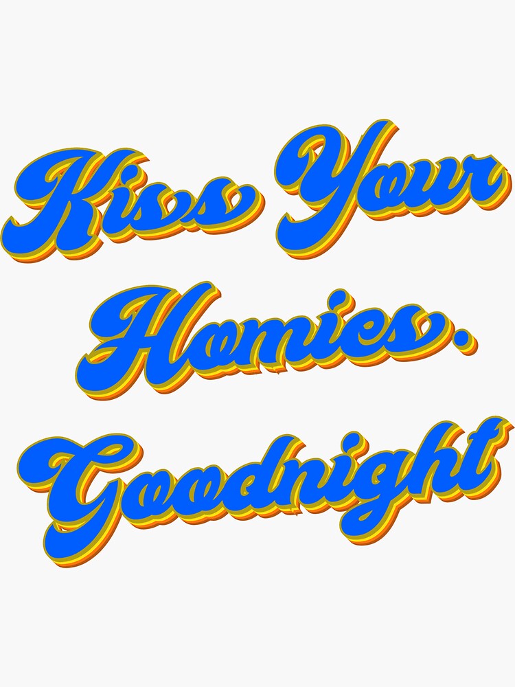 "Kiss Your Homies Goodnight Funny Viral Meme" Sticker for Sale by omarijuana Redbubble