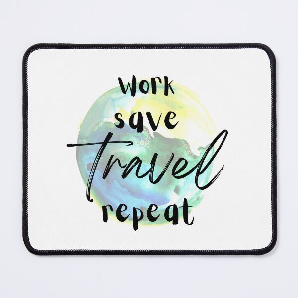 Item preview, Work Save Travel Repeat designed and sold by Jennifer Kennedy.