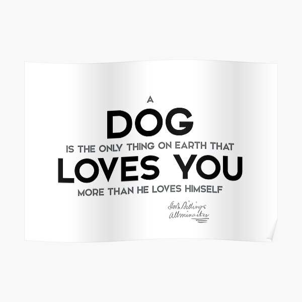 dog loves you - josh billings Poster