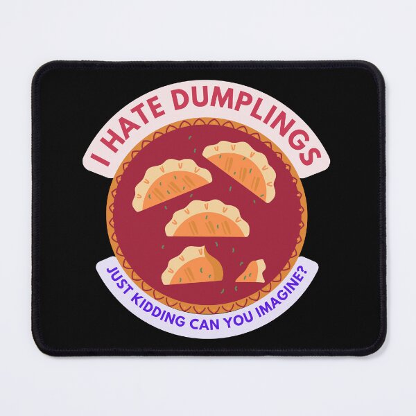 Item preview, I Hate Dumplings Just Kidding Can You Imagine designed and sold by MKD-Artz.