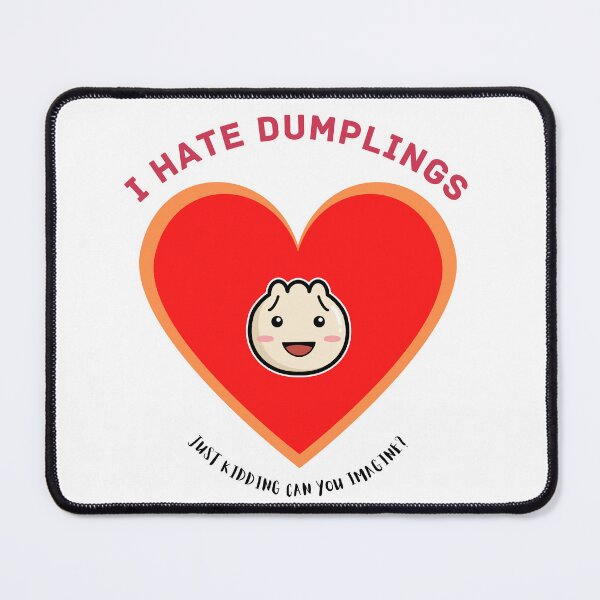 Item preview, I Hate Dumplings Just Kidding Can You Imagine designed and sold by MKD-Artz.