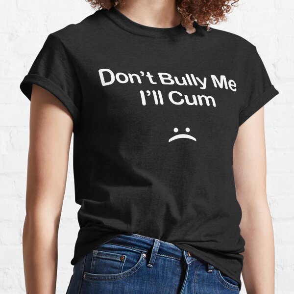 no me intimides mal cum - broma traviesa sarcástica divertida - juego de palabras sucio para fanáticos hentai pervertidos Camiseta clásica