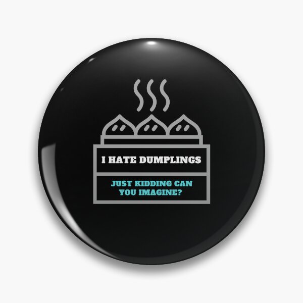 Item preview, I Hate Dumplings Just Kidding Can You Imagine designed and sold by MKD-Artz.