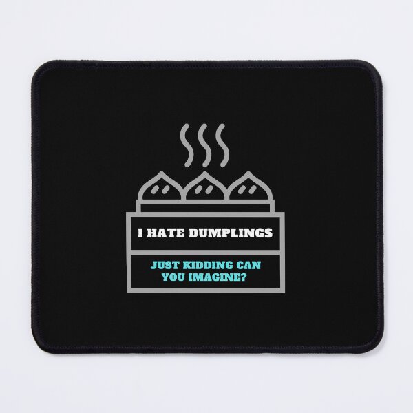 Item preview, I Hate Dumplings Just Kidding Can You Imagine designed and sold by MKD-Artz.